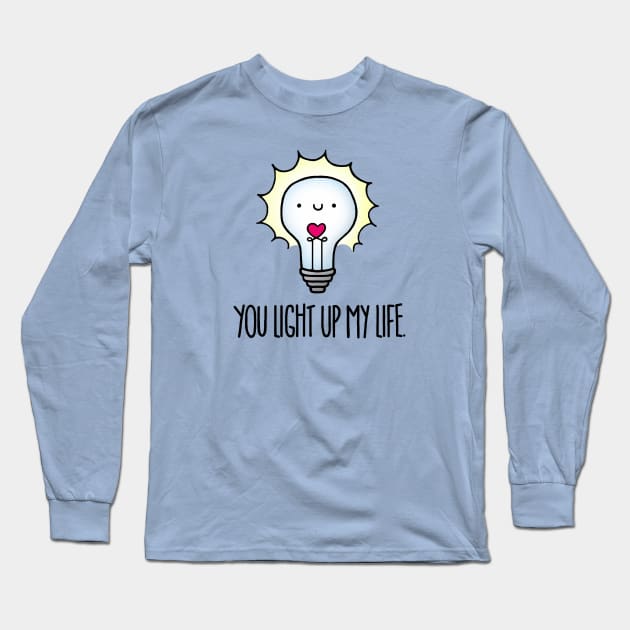 You Light Up My Life Long Sleeve T-Shirt by staceyromanart